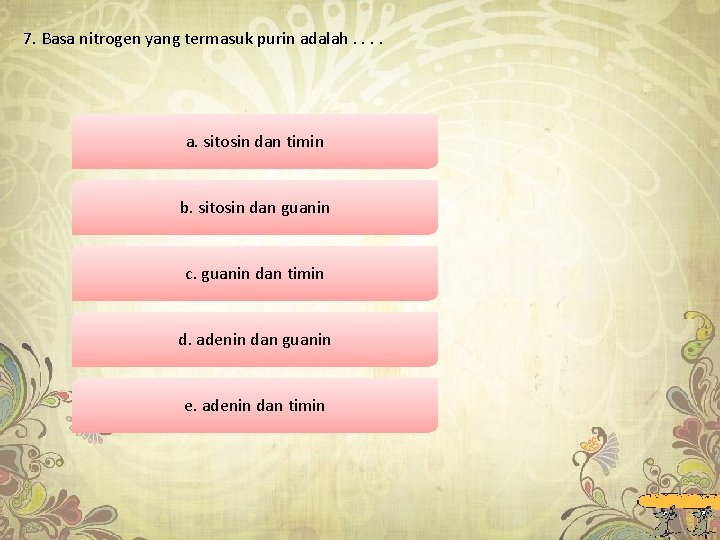 7. Basa nitrogen yang termasuk purin adalah. . a. sitosin dan timin b. sitosin