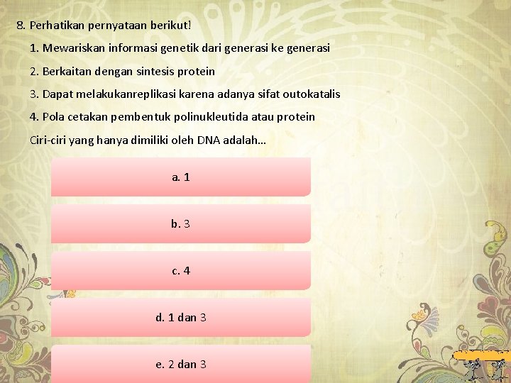 8. Perhatikan pernyataan berikut! 1. Mewariskan informasi genetik dari generasi ke generasi 2. Berkaitan