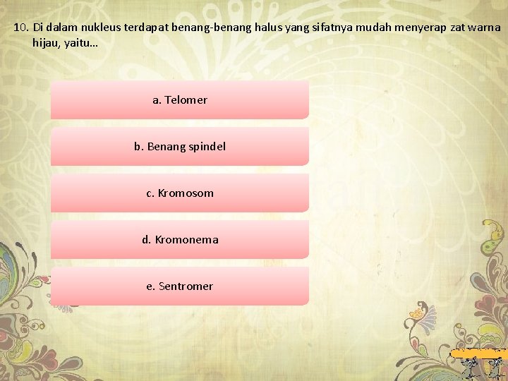 10. Di dalam nukleus terdapat benang-benang halus yang sifatnya mudah menyerap zat warna hijau,