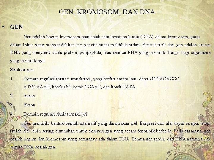 GEN, KROMOSOM, DAN DNA • GEN Gen adalah bagian kromosom atau salah satu kesatuan