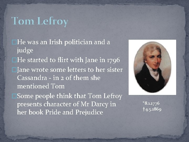 Tom Lefroy �He was an Irish politician and a judge �He started to flirt