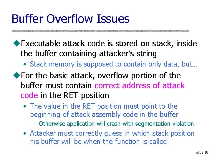Buffer Overflow Issues u. Executable attack code is stored on stack, inside the buffer