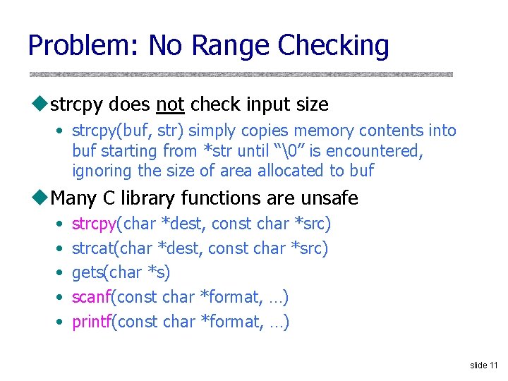 Problem: No Range Checking ustrcpy does not check input size • strcpy(buf, str) simply