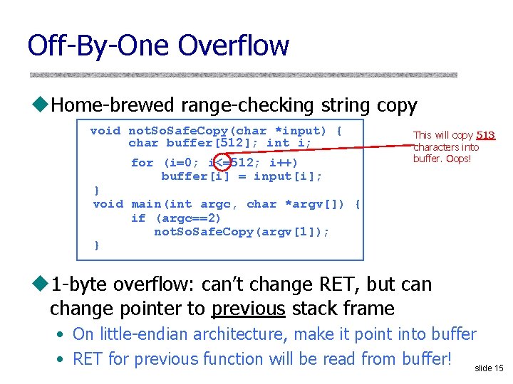 Off-By-One Overflow u. Home-brewed range-checking string copy void not. So. Safe. Copy(char *input) {