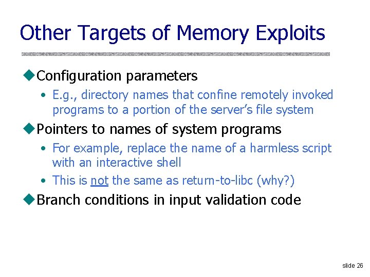 Other Targets of Memory Exploits u. Configuration parameters • E. g. , directory names