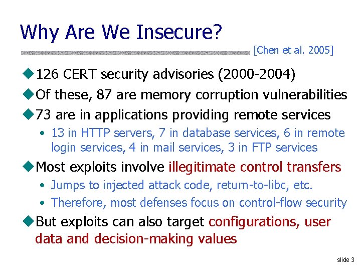 Why Are We Insecure? [Chen et al. 2005] u 126 CERT security advisories (2000