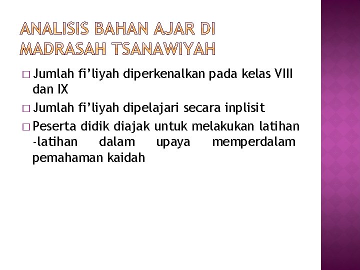 � Jumlah fi’liyah diperkenalkan pada kelas VIII dan IX � Jumlah fi’liyah dipelajari secara