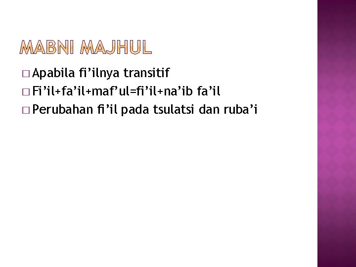 � Apabila fi’ilnya transitif � Fi’il+fa’il+maf’ul=fi’il+na’ib fa’il � Perubahan fi’il pada tsulatsi dan ruba’i