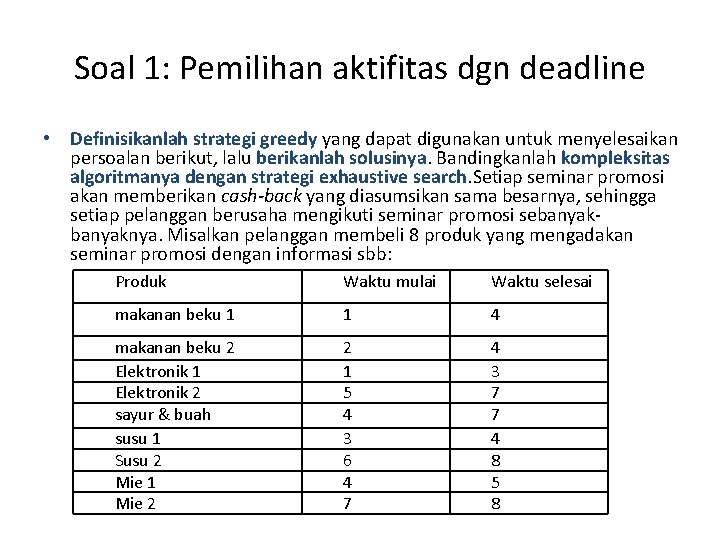 Soal 1: Pemilihan aktifitas dgn deadline • Definisikanlah strategi greedy yang dapat digunakan untuk