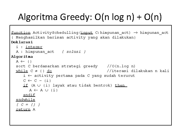 Algoritma Greedy: O(n log n) + O(n) function Activity. Schedulling(input C: himpunan_act) himpunan_act {