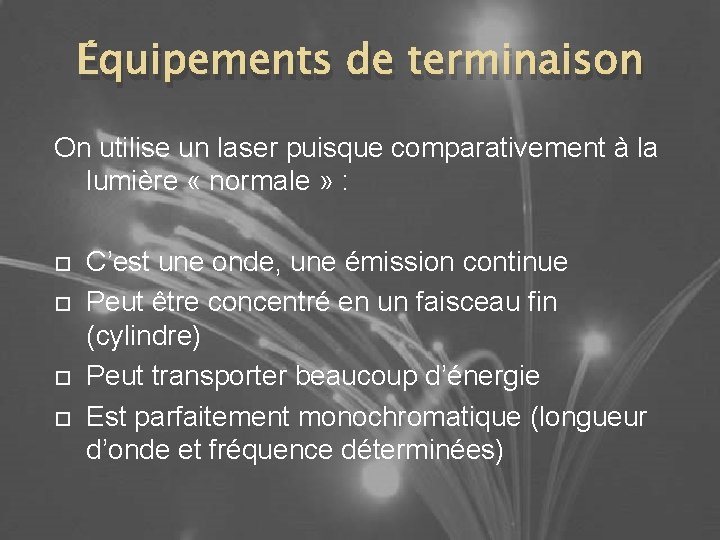 Équipements de terminaison On utilise un laser puisque comparativement à la lumière « normale