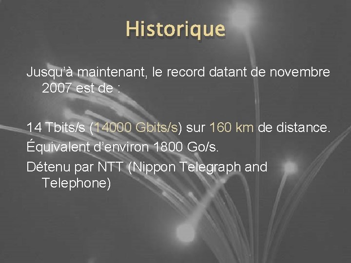 Historique Jusqu’à maintenant, le record datant de novembre 2007 est de : 14 Tbits/s