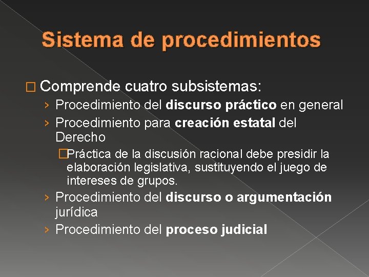 Sistema de procedimientos � Comprende cuatro subsistemas: › Procedimiento del discurso práctico en general