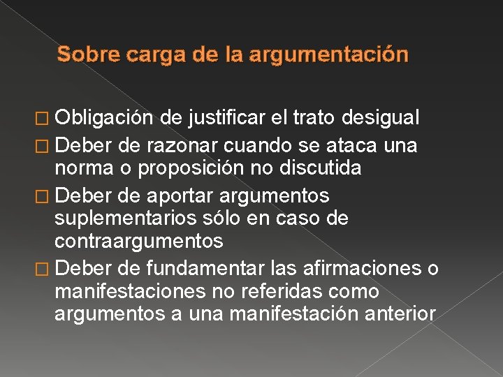 Sobre carga de la argumentación � Obligación de justificar el trato desigual � Deber