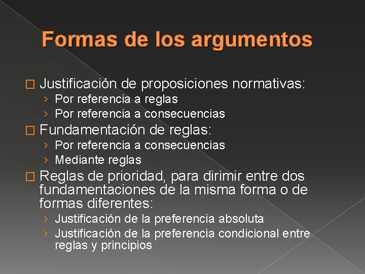 Formas de los argumentos � Justificación de proposiciones normativas: › Por referencia a reglas
