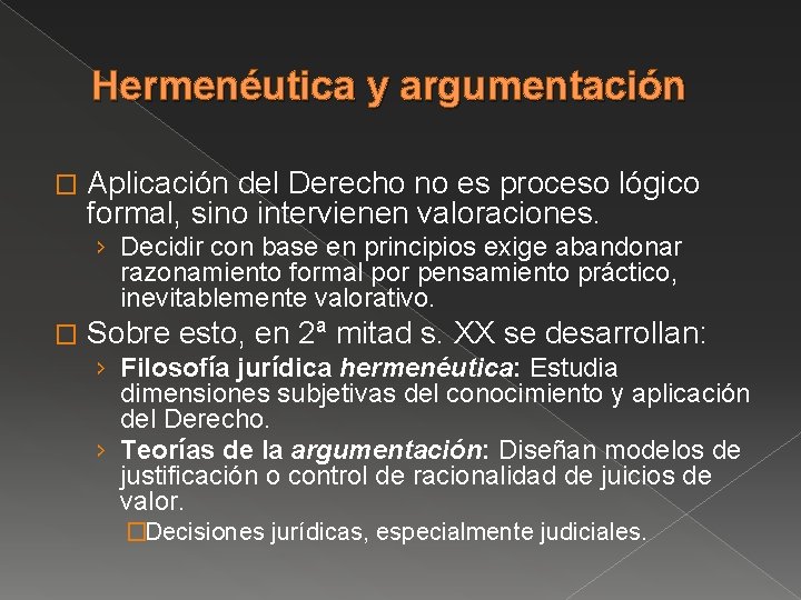 Hermenéutica y argumentación � Aplicación del Derecho no es proceso lógico formal, sino intervienen