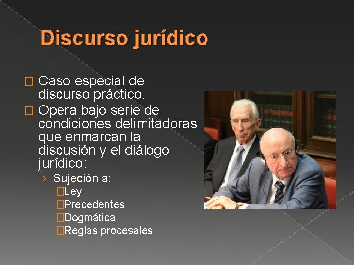 Discurso jurídico Caso especial de discurso práctico. � Opera bajo serie de condiciones delimitadoras