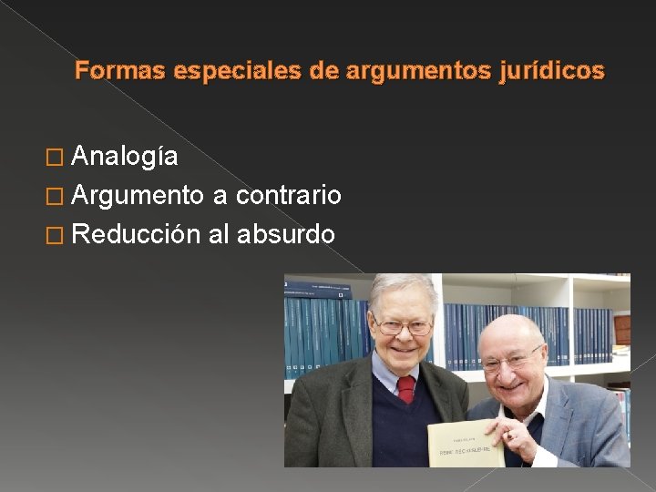 Formas especiales de argumentos jurídicos � Analogía � Argumento a contrario � Reducción al