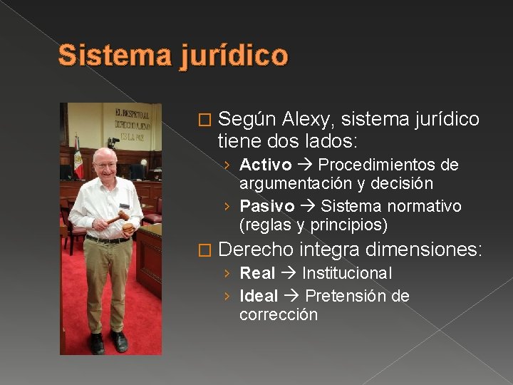 Sistema jurídico � Según Alexy, sistema jurídico tiene dos lados: › Activo Procedimientos de