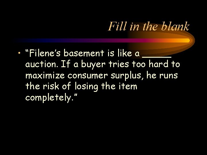 Fill in the blank • “Filene’s basement is like a _____ auction. If a