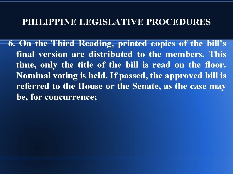 PHILIPPINE LEGISLATIVE PROCEDURES 6. On the Third Reading, printed copies of the bill’s final