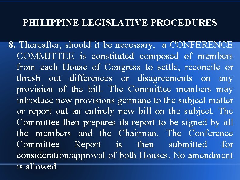 PHILIPPINE LEGISLATIVE PROCEDURES 8. Thereafter, should it be necessary, a CONFERENCE COMMITTEE is constituted