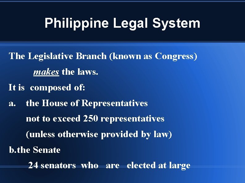 Philippine Legal System The Legislative Branch (known as Congress) makes the laws. It is