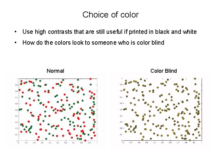 Choice of color • Use high contrasts that are still useful if printed in