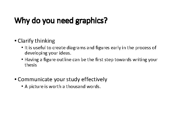 Why do you need graphics? • Clarify thinking • It is useful to create