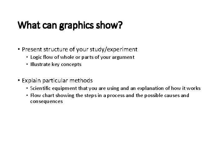 What can graphics show? • Present structure of your study/experiment • Logic flow of