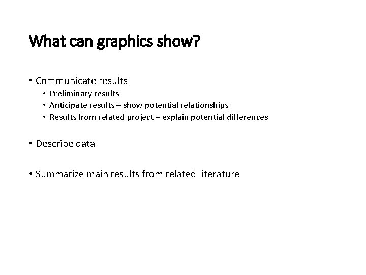 What can graphics show? • Communicate results • Preliminary results • Anticipate results –