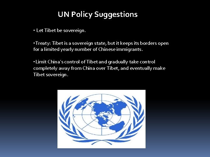 UN Policy Suggestions • Let Tibet be sovereign. • Treaty: Tibet is a sovereign