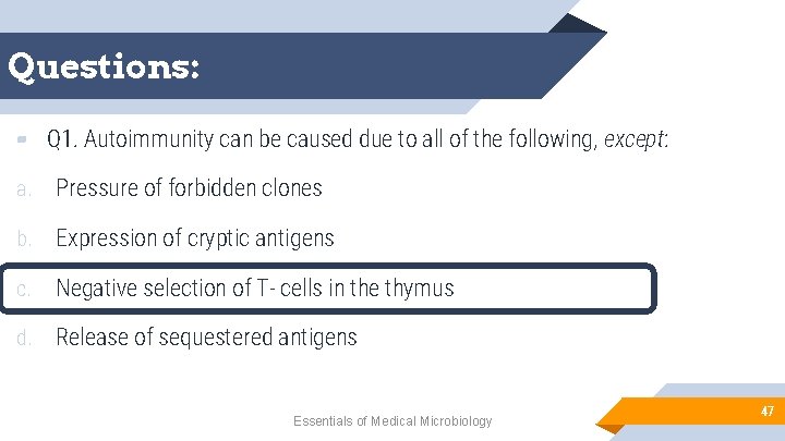 Questions: ▰ Q 1. Autoimmunity can be caused due to all of the following,