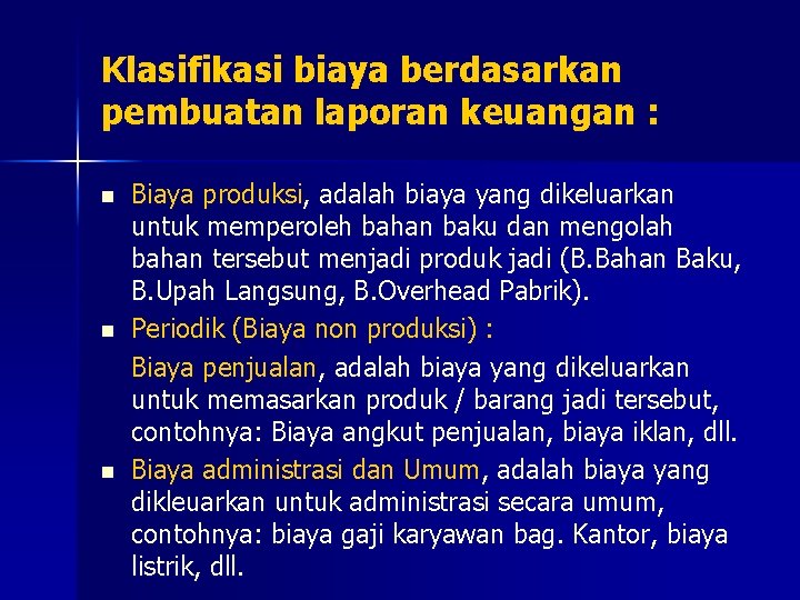 Klasifikasi biaya berdasarkan pembuatan laporan keuangan : n n n Biaya produksi, adalah biaya