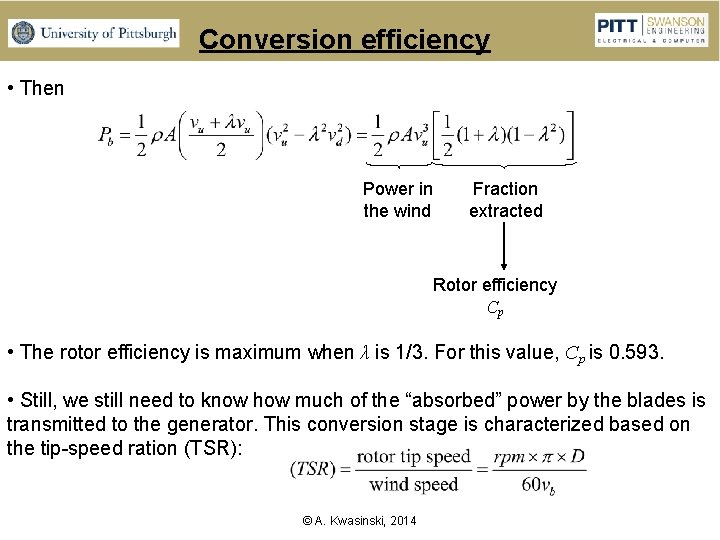 Conversion efficiency • Then Power in the wind Fraction extracted Rotor efficiency Cp •