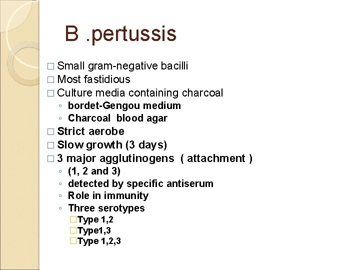 B. pertussis � Small gram-negative bacilli � Most fastidious � Culture media containing charcoal