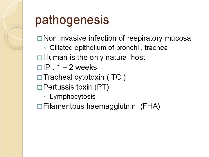 pathogenesis � Non invasive infection of respiratory mucosa ◦ Ciliated epithelium of bronchi ,