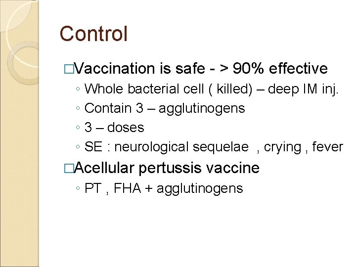 Control �Vaccination is safe - > 90% effective ◦ Whole bacterial cell ( killed)