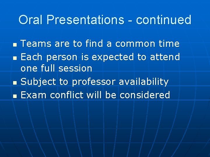 Oral Presentations - continued n n Teams are to find a common time Each