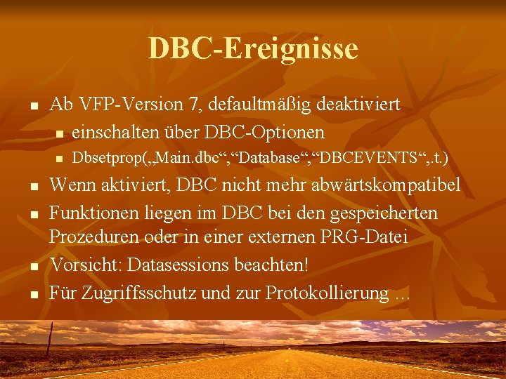 DBC-Ereignisse n Ab VFP-Version 7, defaultmäßig deaktiviert n einschalten über DBC-Optionen n n Dbsetprop(„Main.