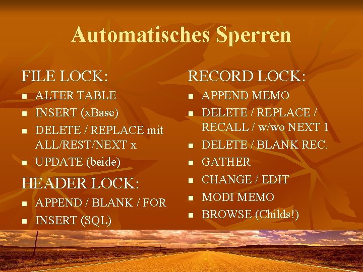 Automatisches Sperren FILE LOCK: n n ALTER TABLE INSERT (x. Base) DELETE / REPLACE