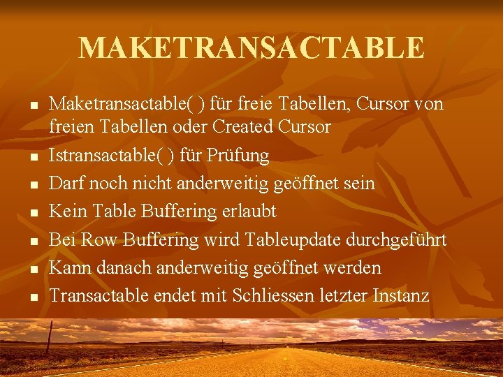 MAKETRANSACTABLE n n n n Maketransactable( ) für freie Tabellen, Cursor von freien Tabellen