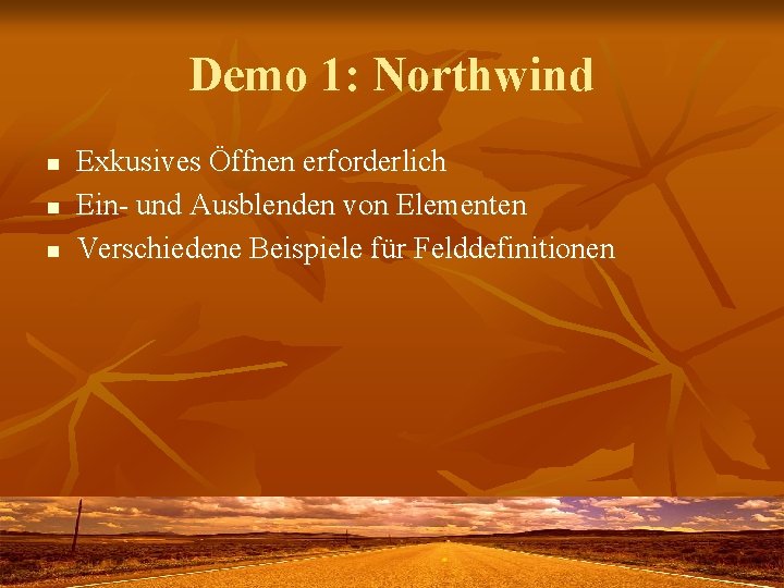 Demo 1: Northwind n n n Exkusives Öffnen erforderlich Ein- und Ausblenden von Elementen