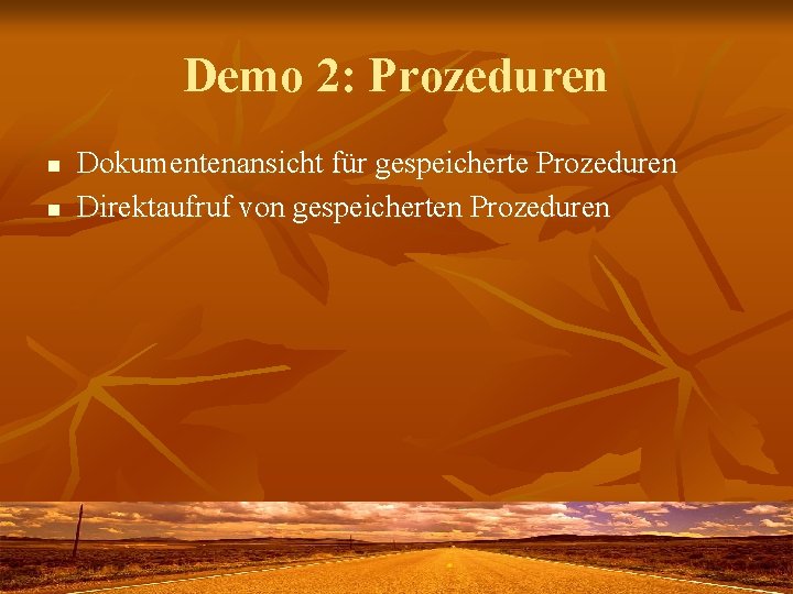 Demo 2: Prozeduren n n Dokumentenansicht für gespeicherte Prozeduren Direktaufruf von gespeicherten Prozeduren 