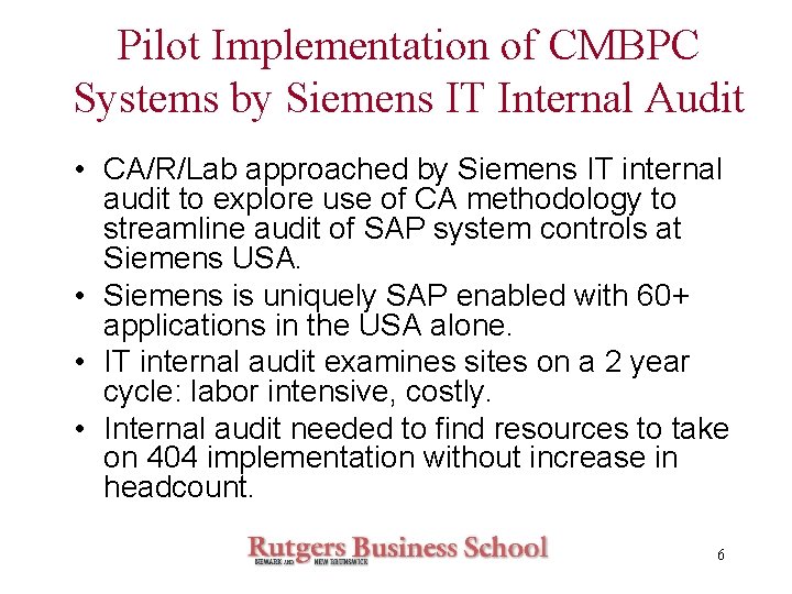 Pilot Implementation of CMBPC Systems by Siemens IT Internal Audit • CA/R/Lab approached by