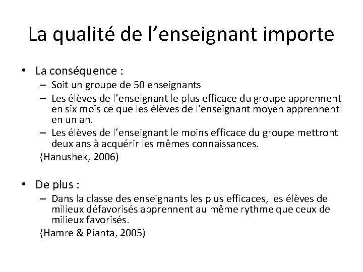 La qualité de l’enseignant importe • La conséquence : – Soit un groupe de