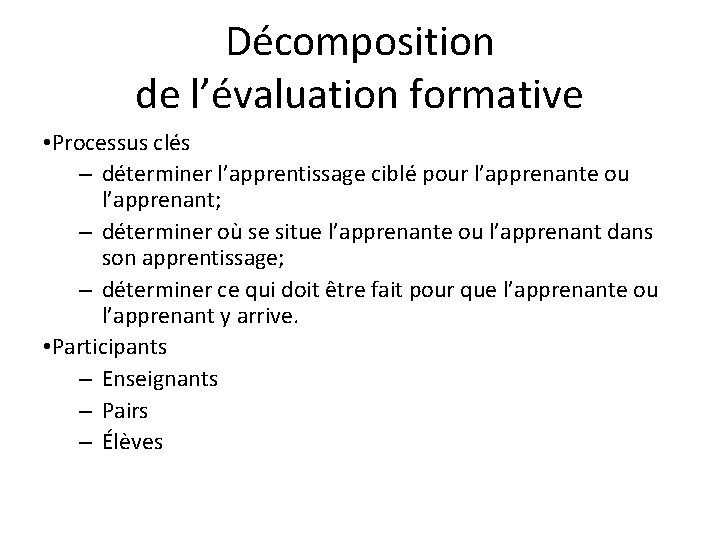 Décomposition de l’évaluation formative • Processus clés – déterminer l’apprentissage ciblé pour l’apprenante ou