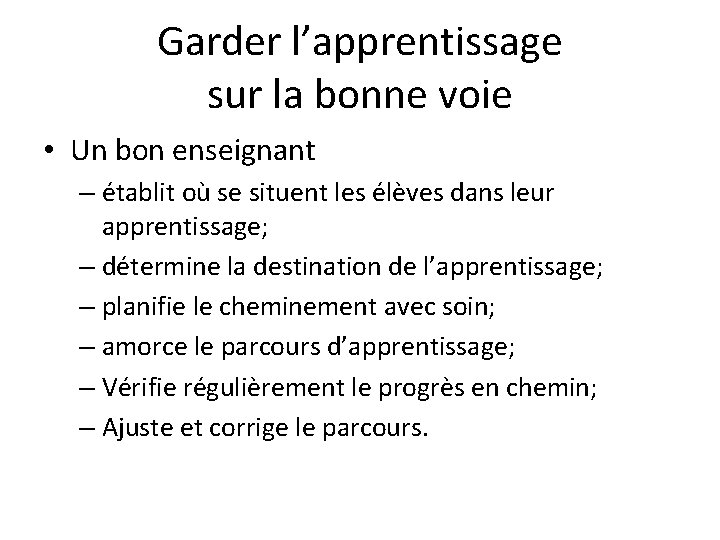 Garder l’apprentissage sur la bonne voie • Un bon enseignant – établit où se