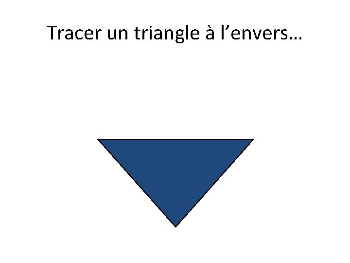 Tracer un triangle à l’envers… 