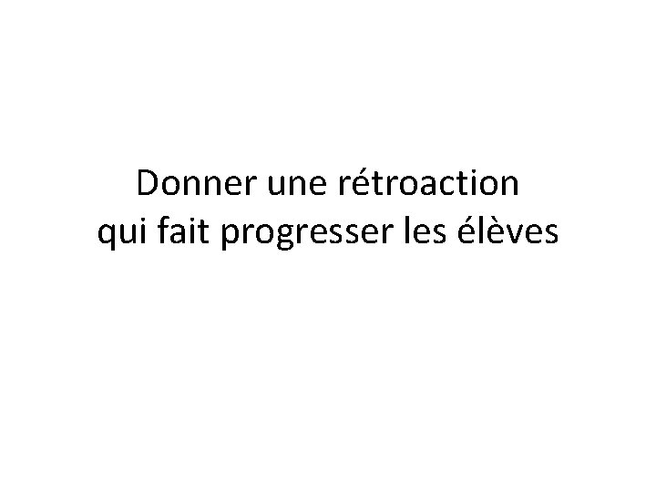 Donner une rétroaction qui fait progresser les élèves 